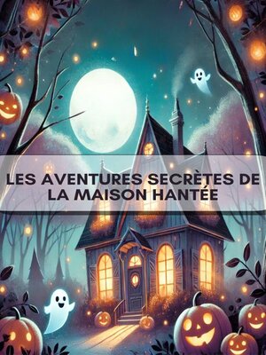 cover image of Les aventures secrètes de la maison hantée